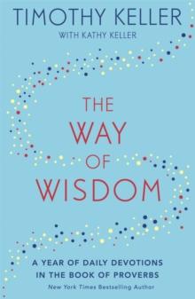 The Way Of Wisdom : A Year Of Daily Devotions In The Book Of Proverbs (US title: God's Wisdom For Navigating Life)