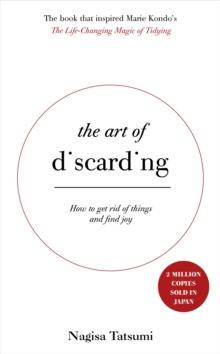 The Art of Discarding : How to get rid of clutter and find joy