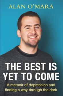 The Best is Yet to Come : A Memoir about Football and Finding a Way Through the Dark