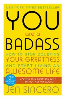 You Are a Badass : How to Stop Doubting Your Greatness and Start Living an Awesome Life