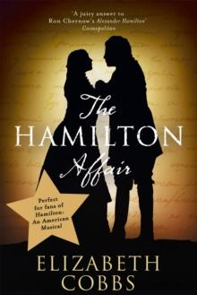 The Hamilton Affair : The Epic Love Story of Alexander Hamilton and Eliza Schuyler