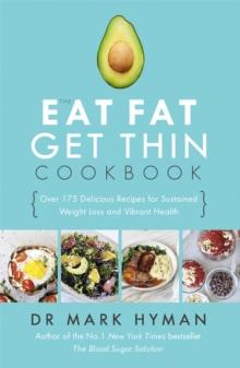 The Eat Fat Get Thin Cookbook : Over 175 Delicious Recipes for Sustained Weight Loss and Vibrant Health