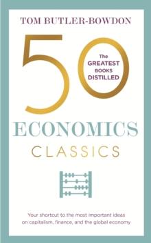 50 Economics Classics : Your shortcut to the most important ideas on capitalism, finance, and the global economy