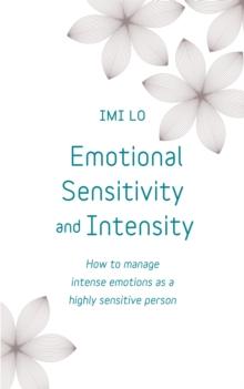 Emotional Sensitivity and Intensity : How to manage intense emotions as a highly sensitive person - learn more about yourself with this life-changing self help book