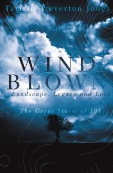 Windblown : Landscape, Legacy and Loss - The Great Storm of 1987