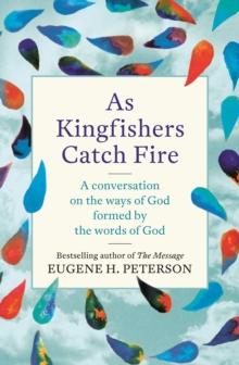 As Kingfishers Catch Fire : A Conversation on the Ways of God Formed by the Words of God