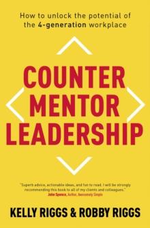 Counter Mentor Leadership : How to Unlock the Potential of the 4-Generation Workplace