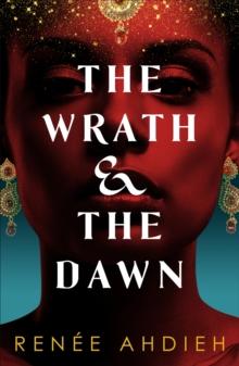 The Wrath and the Dawn : a sumptuous, epic tale inspired by A Thousand and One Nights