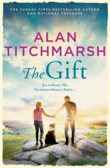 The Gift : The perfect uplifting read from the bestseller and national treasure Alan Titchmarsh