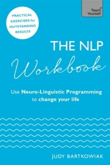 The NLP Workbook : Use Neuro-Linguistic Programming to change your life