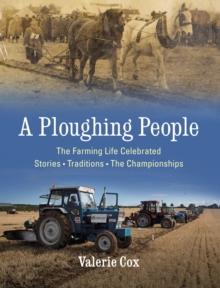 A Ploughing People : The Farming Life Celebrated - Stories, Traditions, The Championships