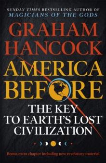 America Before: The Key to Earth's Lost Civilization : A new investigation into the ancient apocalypse