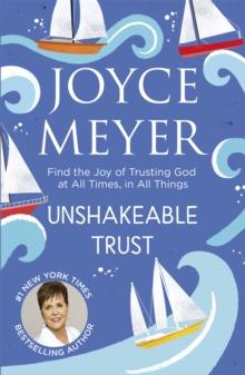 Unshakeable Trust : Find the Joy of Trusting God at All Times, in All Things