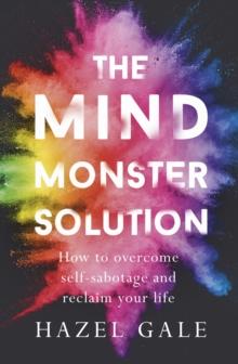 The Mind Monster Solution : How to overcome self-sabotage and reclaim your life