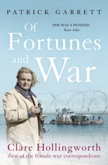 Of Fortunes and War : Clare Hollingworth, first of the female war correspondents