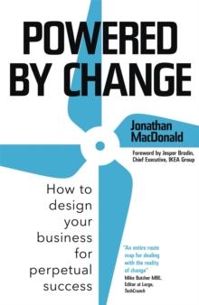 Powered by Change : How to design your business for perpetual success - THE SUNDAY TIMES BUSINESS BESTSELLER