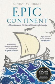 Epic Continent : Adventures in the Great Stories of Europe