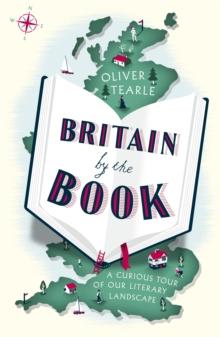 Britain by the Book : A Curious Tour of Our Literary Landscape