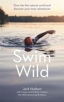 Swim Wild : Dive into the natural world and discover your inner adventurer