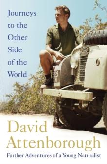 Journeys to the Other Side of the World : further adventures of a young David Attenborough