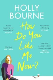 How Do You Like Me Now? : the hilarious and searingly honest novel everyone is talking about