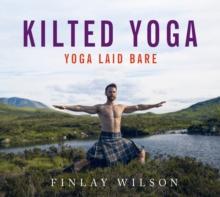 Kilted Yoga : Yoga Laid Bare