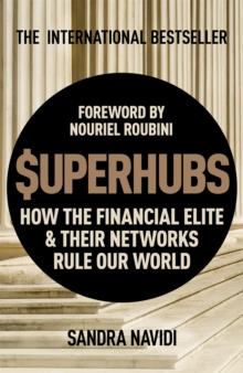 SuperHubs : How the Financial Elite and Their Networks Rule our World