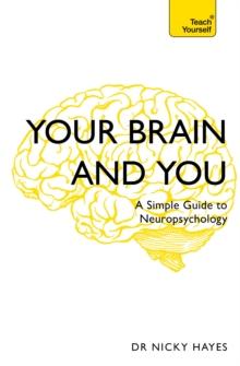 Your Brain and You : A Simple Guide to Neuropsychology