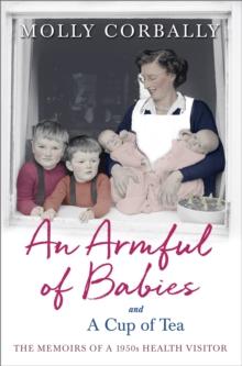 An Armful of Babies and a Cup of Tea : Memoirs of a 1950s NHS Health Visitor