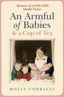 An Armful of Babies and a Cup of Tea : Memoirs of a 1950s NHS Health Visitor