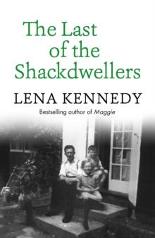 The Last of the Shackdwellers : The Autobiography of Bestselling Author Lena Kennedy