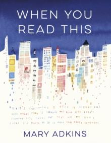 When You Read This : 'Deeply moving but also uplifting, Mary Adkins' debut novel is easy to read but hard to forget' - Anne Youngson