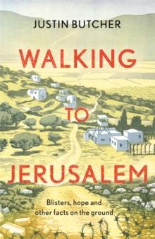 Walking to Jerusalem : Blisters, hope and other facts on the ground