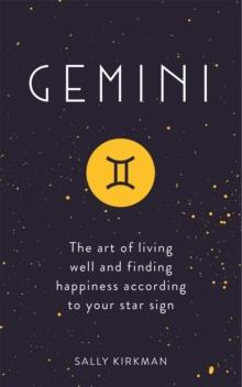 Gemini : The Art of Living Well and Finding Happiness According to Your Star Sign