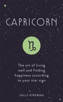 Capricorn : The Art of Living Well and Finding Happiness According to Your Star Sign