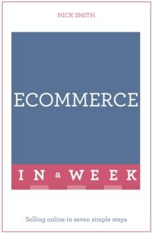 eCommerce In A Week : Selling Online In Seven Simple Steps