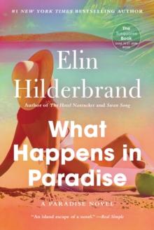 What Happens in Paradise : Book 2 in NYT-bestselling author Elin Hilderbrand's sizzling Paradise series