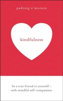 Kindfulness : Be a true friend to yourself - with mindful self-compassion