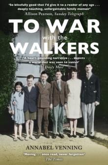 To War With the Walkers : One Family's Extraordinary Story of the Second World War