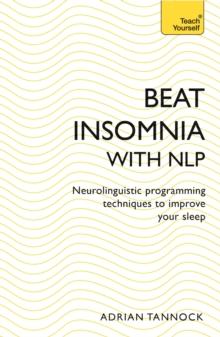 Beat Insomnia with NLP : Neurolinguistic programming techniques to improve your sleep