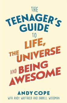 The Teenager's Guide to Life, the Universe and Being Awesome