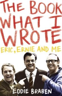 The Book What I Wrote : Eric, Ernie and Me