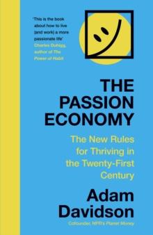 The Passion Economy : The New Rules for Thriving in the Twenty-First Century