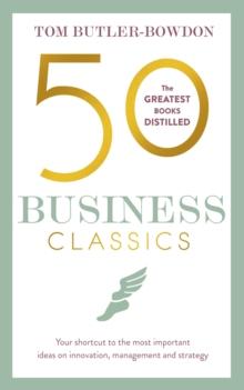 50 Business Classics : Your shortcut to the most important ideas on innovation, management, and strategy