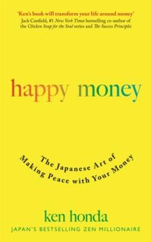 Happy Money : The Japanese Art Of Making Peace With Your Money