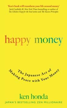 Happy Money : The Japanese Art of Making Peace with Your Money