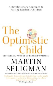 The Optimistic Child : A Revolutionary Approach to Raising Resilient Children