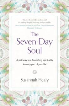 The Seven-Day Soul : A pathway to a flourishing spirituality in every part of your life