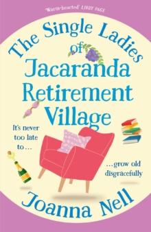 The Single Ladies of Jacaranda Retirement Village : An absolutely laugh out loud, heartwarming read of love, friendship and second chances at any age