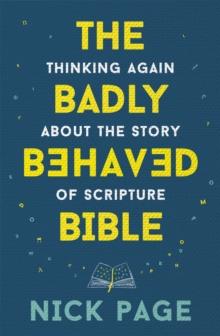 The Badly Behaved Bible : Thinking again about the story of Scripture